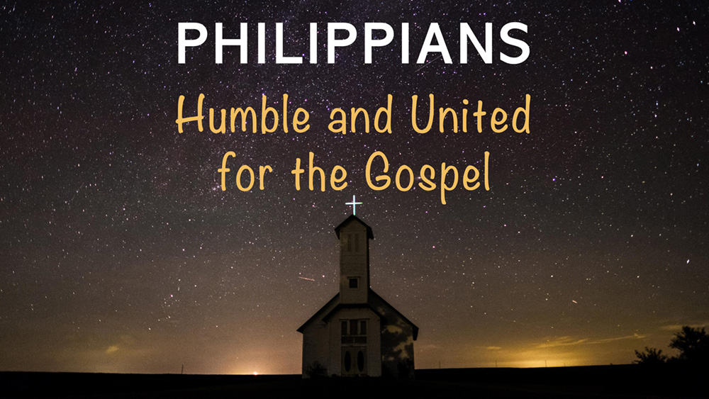 Philippians - Humble & United for the Gospel