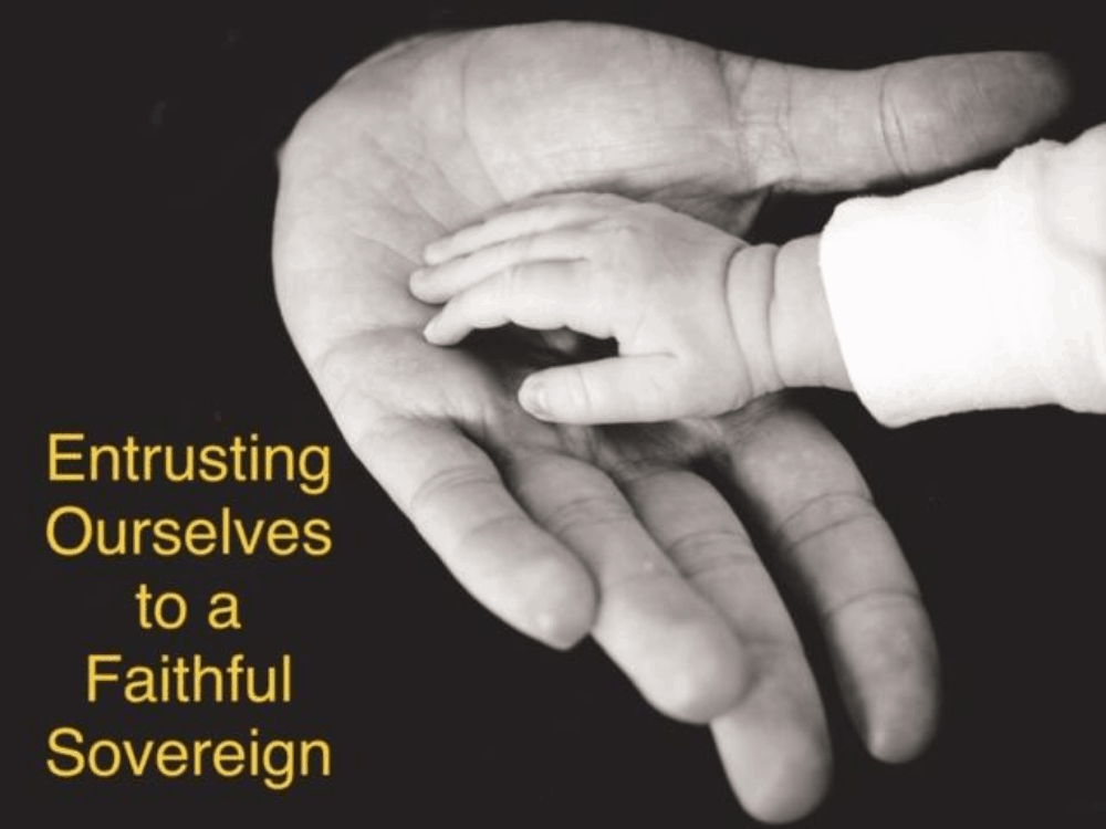 Entrusting Ourselves to a Faithful Sovereign
