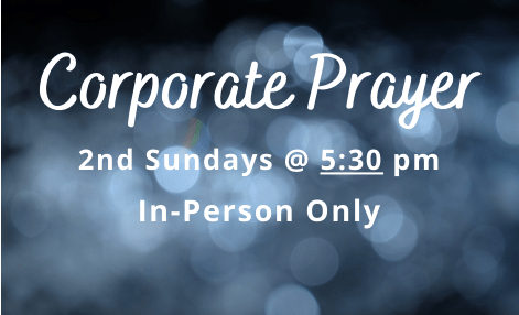5:30 pm - Corporate Prayer