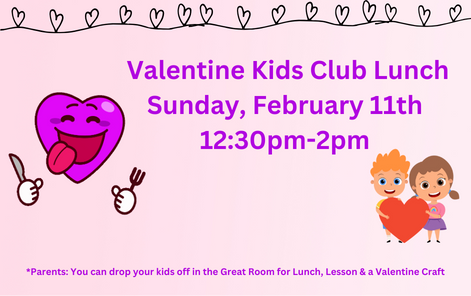12:30 pm - Kids Club Valentine Lunch