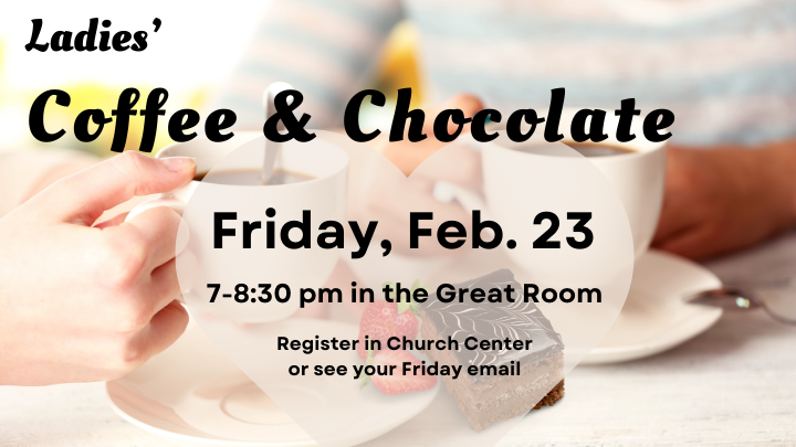 7:00 pm - Ladies’ Coffee and Chocolate