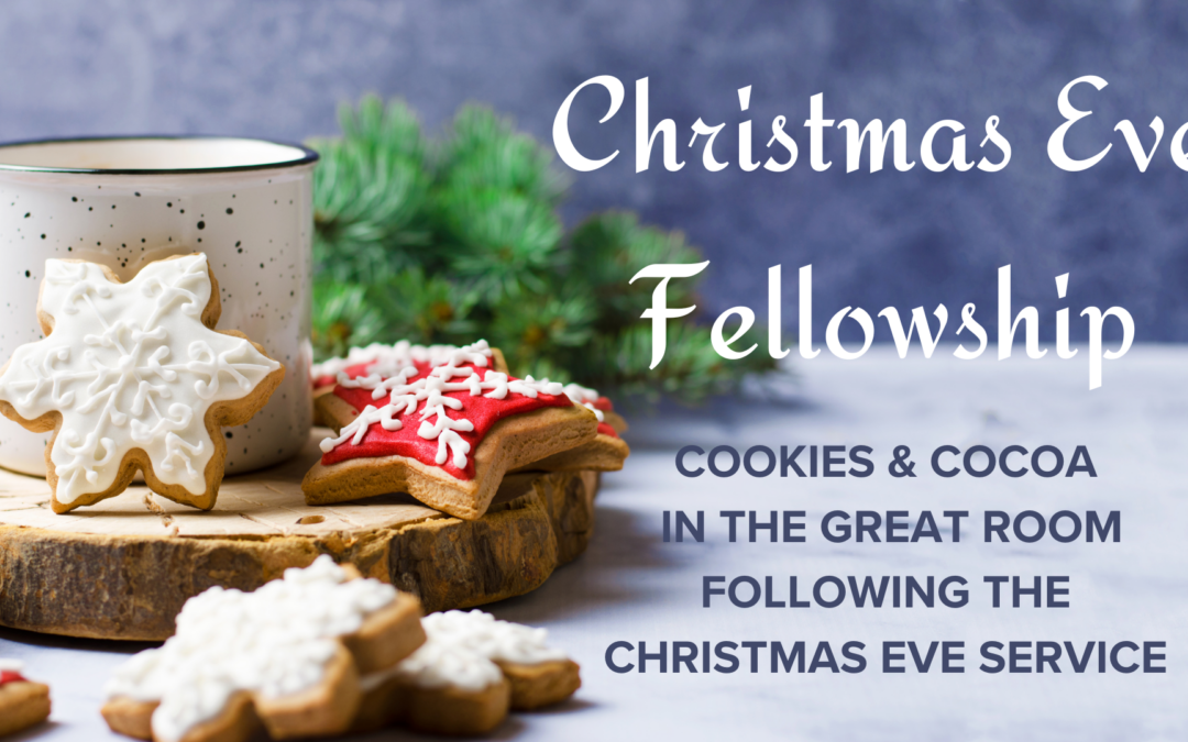 6:30 pm - Christmas Eve Fellowship