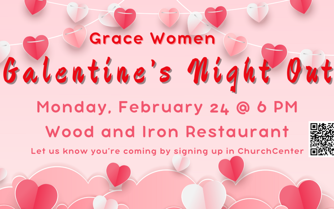 6:00 pm - Grace Women: Galentine’s Night Out